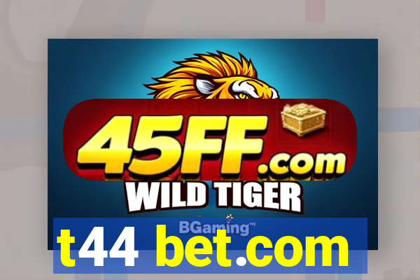 t44 bet.com